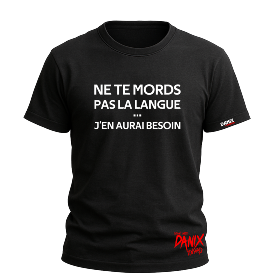 Tshirt Ne te mords pas la langue ... J'en aurai besoin [DANIX CENSORED]